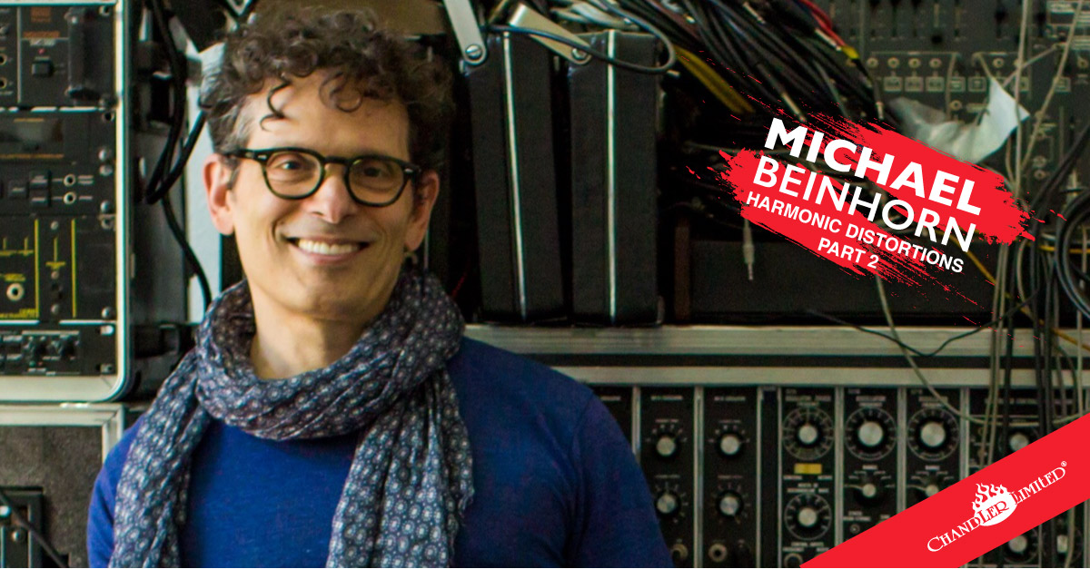 Michael Beinhorn Chandler Limited - Harmonic Distortions, Part Two