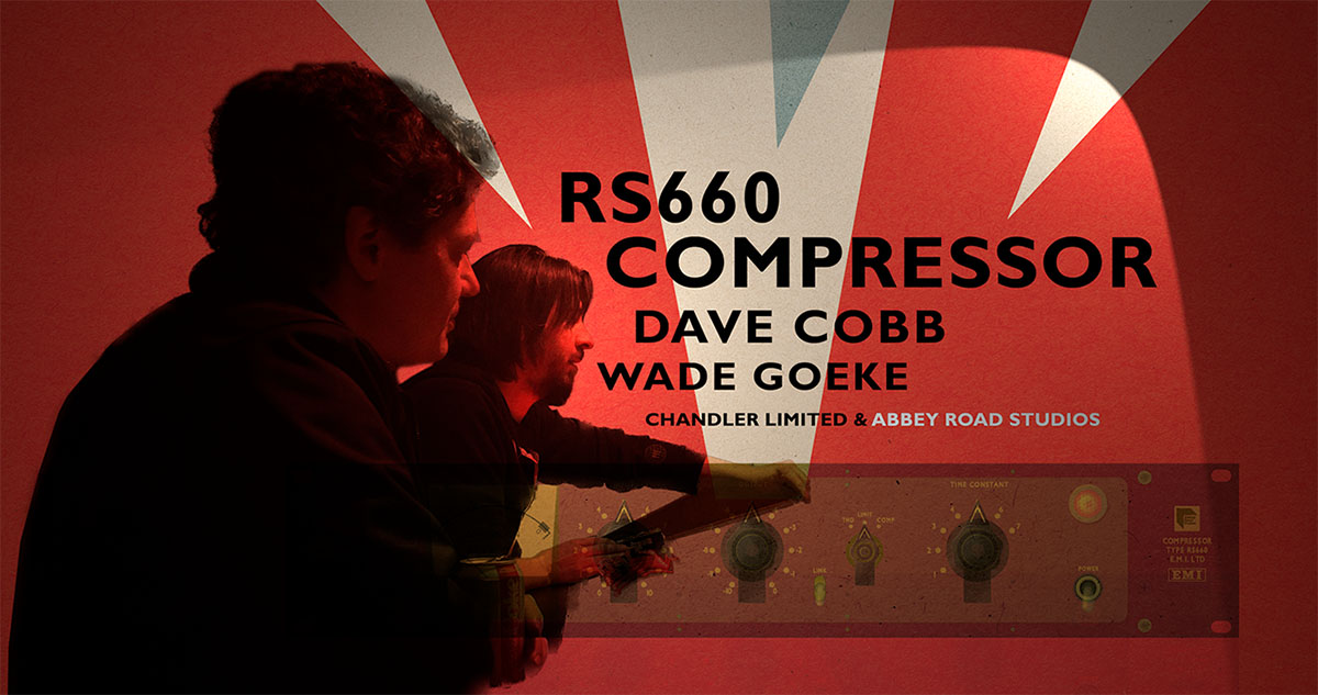 Dave Cobb, RS660 Compressor, Chandler Limited, EMI, Abbey Road Studios, Wade Goeke